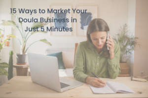 A woman sits at her desk, talking on her phone. The words: 15 Ways to Market Your Doula Business in Just 5 Minutes, are written on top of the image.