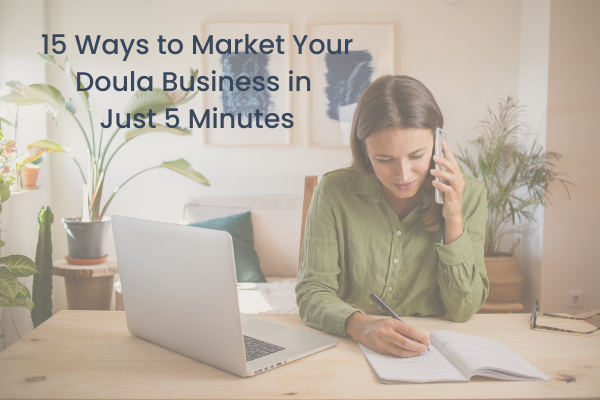 15 Ways to Market Your Doula Business in Just 5 Minutes