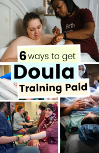 A collage-style image showing various doula-related scenes, including a doula supporting a laboring person, a group of people holding hands, and a doula assisting during birth. The text overlay reads '6 Ways to Get Doula Training Paid,' highlighting strategies for funding doula certification with community support and resources.